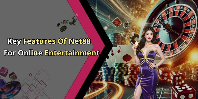 Key Features Of Net88 For Online Entertainment